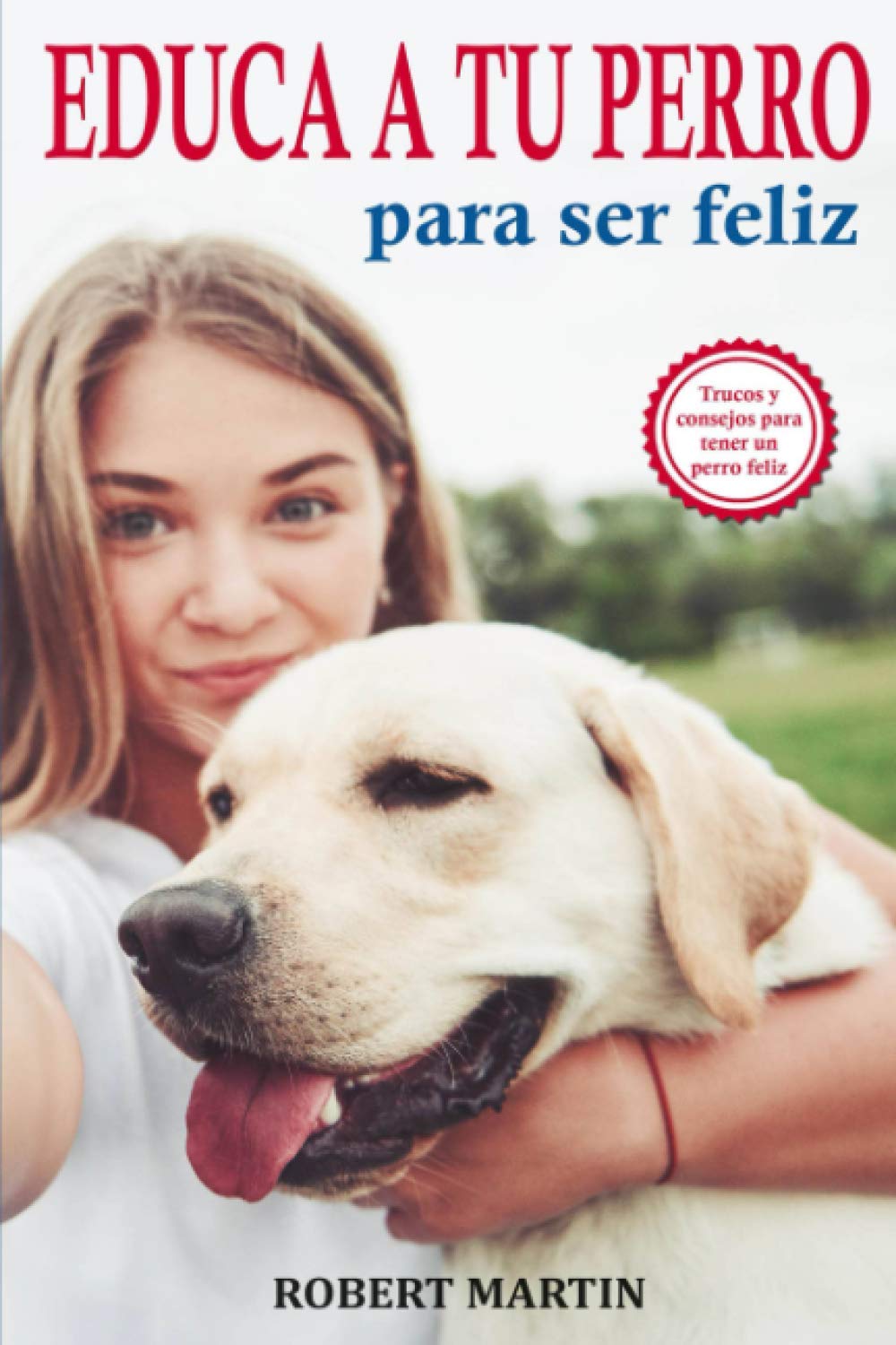EDUCA A TU PERRO PARA SER FELIZ
