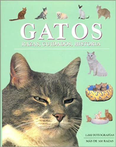GATOS: RAZAS, CUIDADOS, HISTORIA